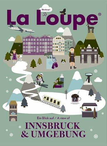 La Loupe Innsbruck, No. 1: Das Magazin mit integriertem Reiseführer für Innsbruck