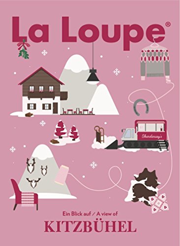 La Loupe Kitzbühel - Winterausgabe, No. 5: Das Magazin mit integriertem Reiseführer für Kitzbühel von La Loupe (Nova MD)