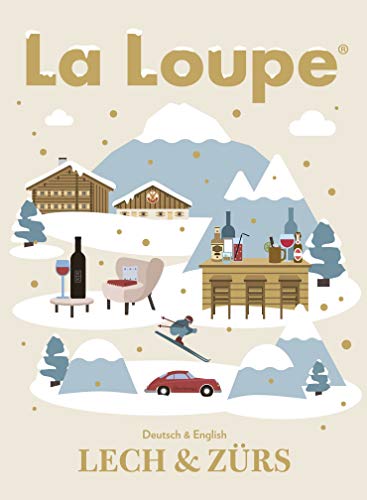 La Loupe Lech Zürs No. 15 - Reiseführer Winterausgabe: Das Magazin mit integriertem Restaurantführer für Lech und Zürs am Arlberg.