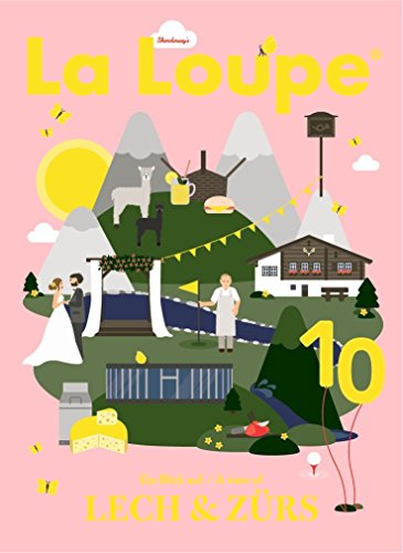 La Loupe Lech & Zürs, No. 10: Das Magazin mit integriertem Reiseführer für Lech und Zürs am Arlberg