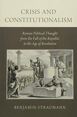 Crisis and Constitutionalism: Roman Political Thought from the Fall of the Republic to the Age of Revolution von Oxford University Press