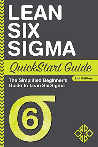 Lean Six Sigma QuickStart Guide: The Simplified Beginner's Guide to Lean Six Sigma