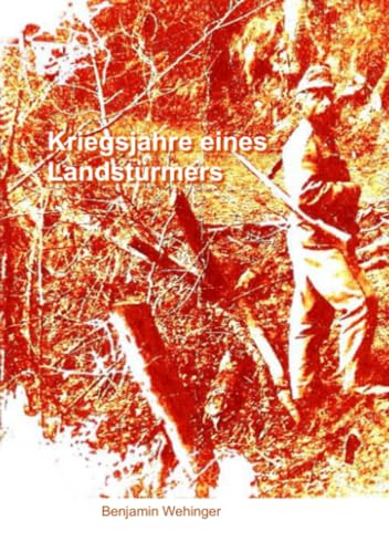 Kriegsjahre eines Landstürmers: Kriegschronik eines Soldaten im Landsturm-Bataillon in Galizien und Südtiroler Dolomiten im Ersten Weltkrieg. ... Familie im ersten und zweiten Weltkrieg) Kriegsjahre eines Landstürmers: Kriegschronik eines Soldaten im Landsturm-Bataillon in Galizien und Südtiroler Dolomiten im Ersten Weltkrieg. ... Familie im ersten und zweiten Weltkrieg)