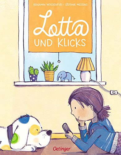 Lotta und Klicks: Bilderbuch, das bereits bei Kindern ab 4 Jahren Medienkompetenz schafft - ohne pädagogischen Zeigefinger von Oetinger