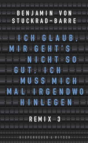 Ich glaub, mir geht's nicht so gut, ich muss mich mal irgendwo hinlegen: Remix 3 von Kiepenheuer & Witsch GmbH