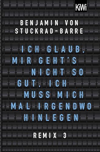 Ich glaub, mir geht's nicht so gut, ich muss mich mal irgendwo hinlegen: Remix 3 von Kiepenheuer & Witsch GmbH