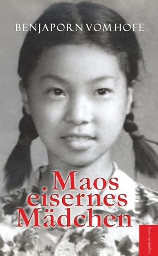Maos eisernes Mädchen: Bewährungsprobe in den Wirren der Kulturrevolution in meiner Pekinger Schule von Engelsdorfer Verlag
