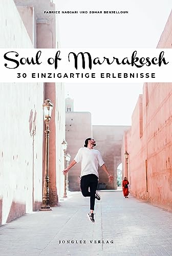 Soul of Marrakesch: 30 einzigartige Erlebnisse