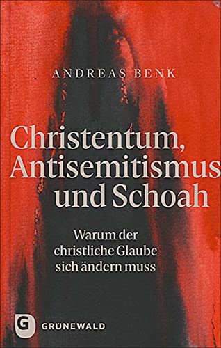 Christentum, Antisemitismus und Schoah: Warum der christliche Glaube sich ändern muss