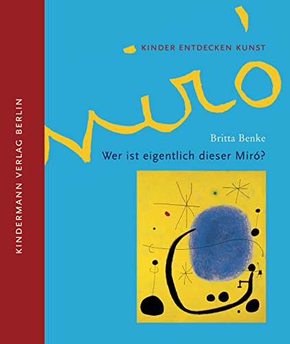 Wer ist eigentlich dieser Miró?: Kinder entdecken Kunst von Kindermann Verlag