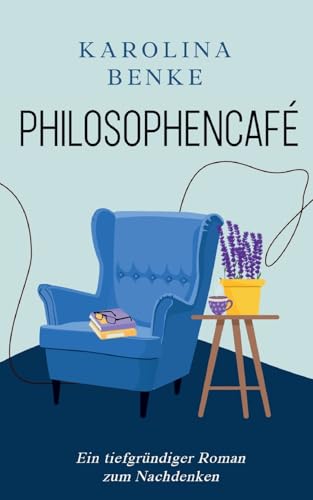 Philosophencafé: Ein tiefgründiger Roman zum Nachdenken von Books on Demand