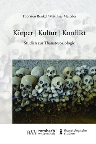 Körper | Kultur | Konflikt: Studien zur Thanatosoziologie (Thanatologische Studien | Thanatological Studies) von Nomos