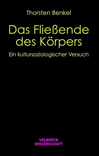 Das Fließende des Körpers: Ein kultursoziologischer Versuch Das Fließende des Körpers: Ein kultursoziologischer Versuch von Velbrück Wissenschaft