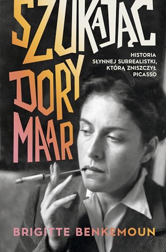 Szukając Dory Maar.: Historia słynnej surrealistki, którą zniszczył Picasso von Znak