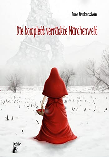 Die komplett verrückte Märchenwelt: Ein modernes Märchen für Kinder von Debehr