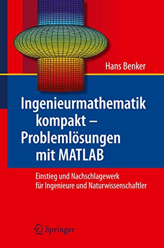 Ingenieurmathematik kompakt – Problemlösungen mit MATLAB: Einstieg und Nachschlagewerk für Ingenieure und Naturwissenschaftler von Springer