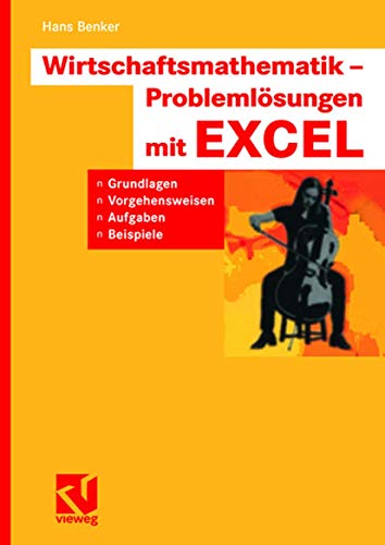 Wirtschaftsmathematik - Problemlösungen mit EXCEL: Grundlagen, Vorgehensweisen, Aufgaben, Beispiele von Vieweg+Teubner Verlag