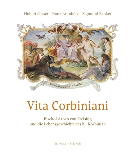 Vita Corbiniani: Arbeo von Freising und die Lebensgeschichte des Hl. Korbinian von Schnell & Steiner