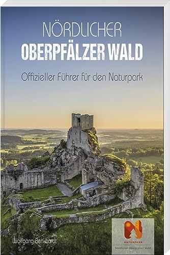 Nördlicher Oberpfälzer Wald: Offizieller Führer für den Naturpark