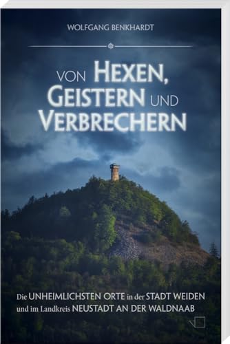 Von Hexen, Geistern und Verbrechern: Die unheimlichsten Orte im Landkreis Neustadt an der Waldnaab und in der Stadt Weiden