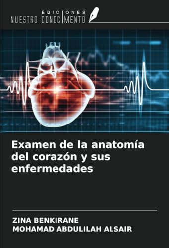 Examen de la anatomía del corazón y sus enfermedades von Ediciones Nuestro Conocimiento
