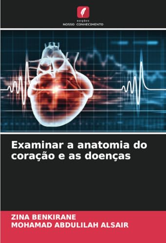 Examinar a anatomia do coração e as doenças: DE von Edições Nosso Conhecimento