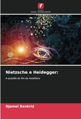 Nietzsche e Heidegger:: A questão do fim da metafísica von Edições Nosso Conhecimento