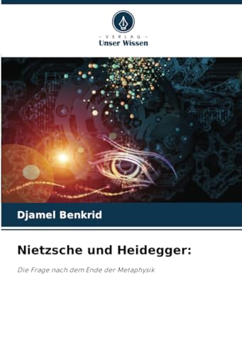 Nietzsche und Heidegger:: Die Frage nach dem Ende der Metaphysik von Verlag Unser Wissen