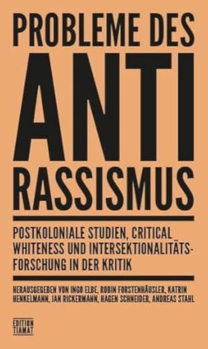 Probleme des Antirassismus: Postkoloniale Studien, Critical Whiteness und Intersektionalitätsforschung in der Kritik (Critica Diabolis)