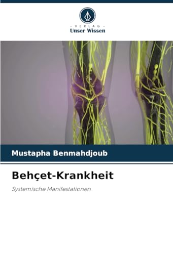 Behçet-Krankheit: Systemische Manifestationen von Verlag Unser Wissen