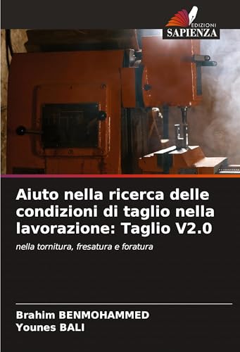 Aiuto nella ricerca delle condizioni di taglio nella lavorazione: Taglio V2.0: nella tornitura, fresatura e foratura von VDM Verlag
