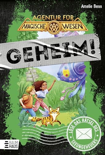 Agentur für magische Wesen: Löse das Rätsel des Seeungeheuers: Ein interaktives Abenteuer zum Mitraten für Escape-Fans ab 9 (Geheim! Die Rätselbücher, Band 4)