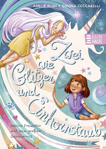 Zwei wie Glitzer und Einhornstaub - Meine Freundin mit dem großen Geheimnis: Band 1 der Reihe ab 7 Jahren: mit einhornmagischem Extra und der extra Portion Glitzer Zwei wie Glitzer und Einhornstaub - Meine Freundin mit dem großen Geheimnis: Band 1 der Reihe ab 7 Jahren: mit einhornmagischem Extra und der extra Portion Glitzer