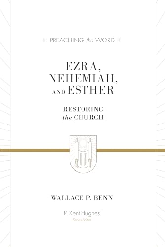Ezra, Nehemiah, and Esther: Restoring the Church (Preaching the Word) von Crossway Books