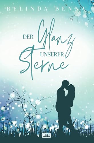 Der Glanz unserer Sterne (Die Glücksfänger, Band 5)