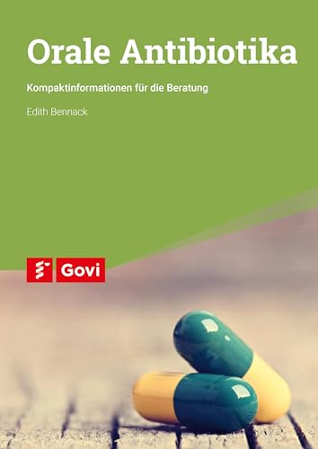 Orale Antibiotika: Kompaktinformationen für die Beratung (Govi) von Govi Verlag