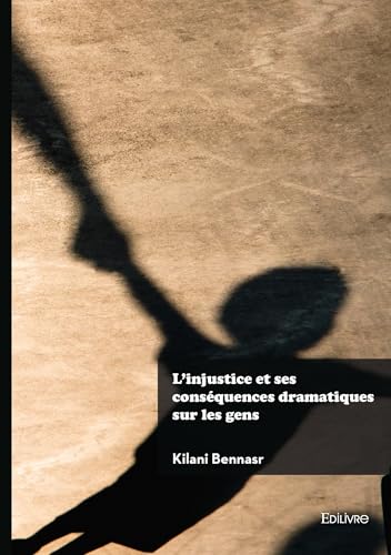 L'injustice et ses conséquences dramatiques sur les gens von Édilivre