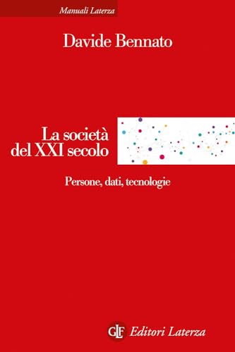 La società del XXI secolo. Persone, dati, tecnologie (Manuali Laterza)