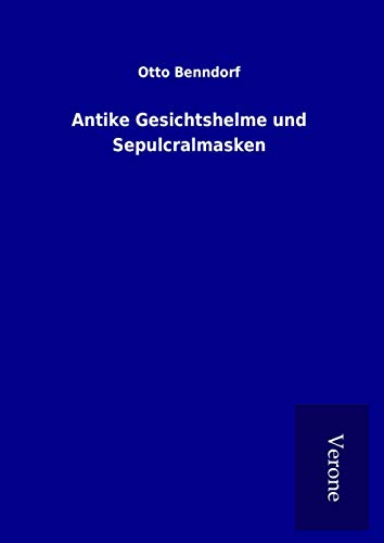 Antike Gesichtshelme und Sepulcralmasken von TP Verone Publishing