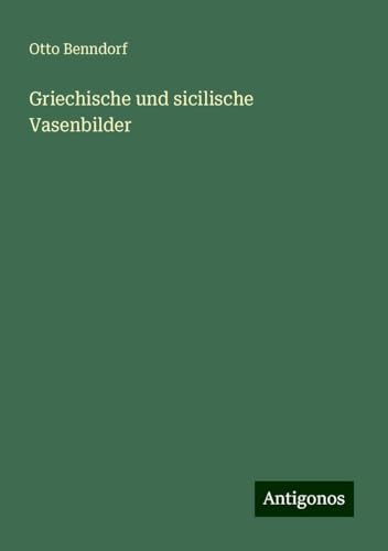 Griechische und sicilische Vasenbilder von Antigonos Verlag