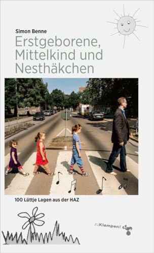 Erstgeborene, Mittelkind und Nesthäkchen: 100 Lüttje Lagen aus der HAZ von Klampen, Dietrich zu