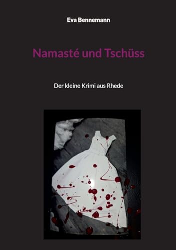 Namasté und Tschüss: Der kleine Krimi aus Rhede Namasté und Tschüss: Der kleine Krimi aus Rhede von BoD – Books on Demand