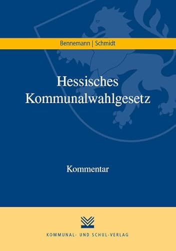 Hessisches Kommunalwahlgesetz: Kommentar von Kommunal- und Schul-Verlag