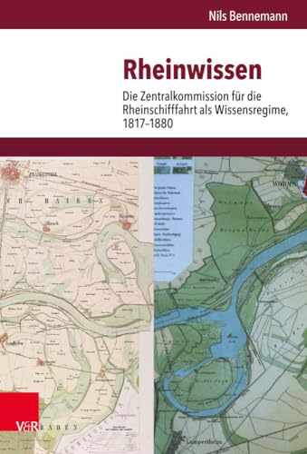 Rheinwissen: Die Zentralkommission für die Rheinschifffahrt als Wissensregime, 1817–1880 (Veröffentlichungen des Instituts für Europäische Geschichte ... Abteilung für Universalgeschichte, Band 260) Rheinwissen: Die Zentralkommission für die Rheinschifffahrt als Wissensregime, 1817–1880 (Veröffentlichungen des Instituts für Europäische Geschichte ... Abteilung für Universalgeschichte, Band 260)