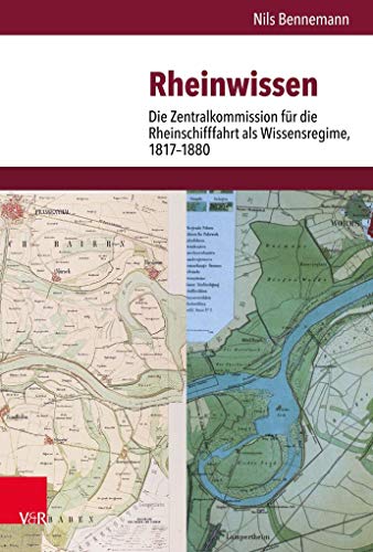 Rheinwissen: Die Zentralkommission für die Rheinschifffahrt als Wissensregime, 1817–1880 (Veröffentlichungen des Instituts für Europäische Geschichte ... Abteilung für Universalgeschichte, Band 260)