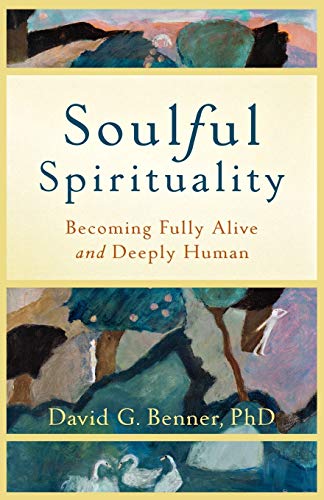 Soulful Spirituality: Becoming Fully Alive And Deeply Human von Brazos Press