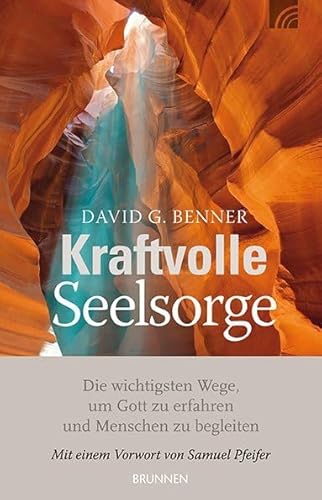 Kraftvolle Seelsorge: Die wichtigsten Wege, um Gott zu erfahren und Menschen zu begleiten von Brunnen
