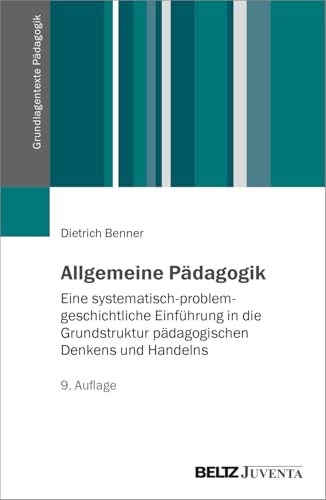Allgemeine Pädagogik: Eine systematisch-problemgeschichtliche Einführung in die Grundstruktur pädagogischen Denkens und Handelns (Grundlagentexte Pädagogik) von Beltz Juventa