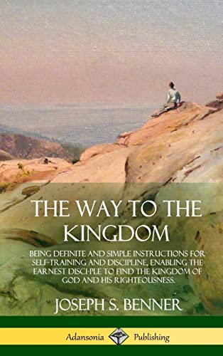 The Way to the Kingdom: Being Definite and Simple Instructions for Self-Training and Discipline, Enabling the Earnest Disci-ple to Find the Kingdom of God and his Righteousness (Hardcover) von Lulu.com