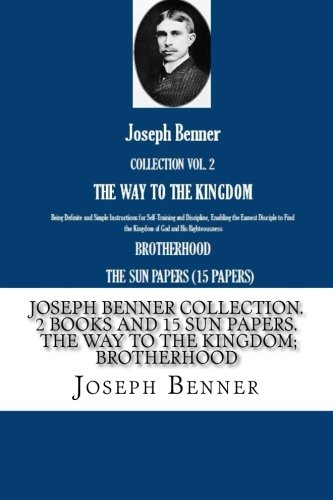 Joseph Benner Collection. 2 Books and 15 Sun Papers. The Way to the Kingdom; Brotherhood von CreateSpace Independent Publishing Platform
